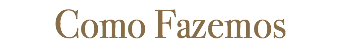 Como Fazemos